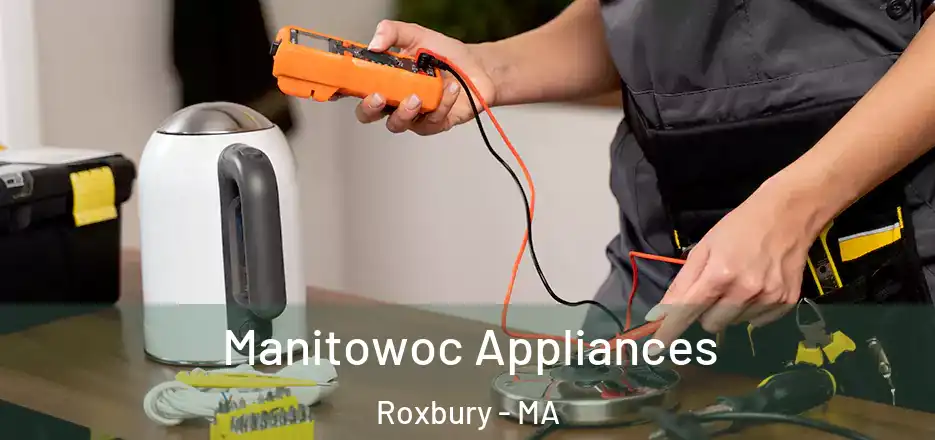 Manitowoc Appliances Roxbury - MA