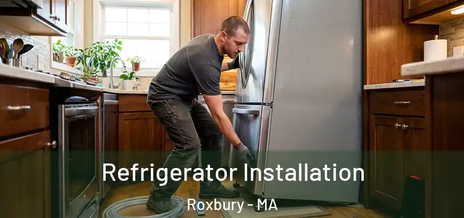 Refrigerator Installation Roxbury - MA