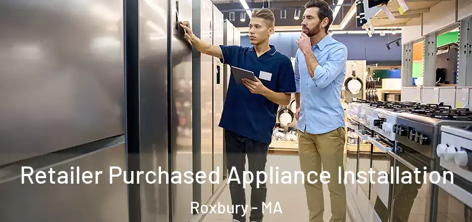  Retailer Purchased Appliance Installation Roxbury - MA